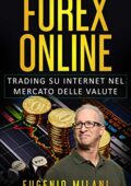 Eugenio Milani - FOREX ONLINE: Trading su Internet nel Mercato delle Valute (2019)