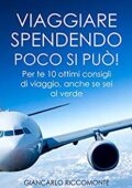 Giancarlo Riccomonte  - Viaggiare spendendo poco si può!: Per te 10 ottimi consigli di viaggio, anche se sei al verde (2018)