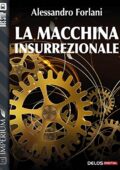 Alessandro Forlani - La macchina insurrezionale (2016)