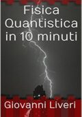 Giovanni Liveri - Fisica Quantistica in 10 minuti (2016)