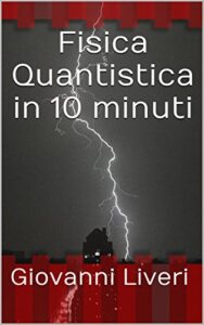 Giovanni Liveri – Fisica Quantistica in 10 minuti (2016)