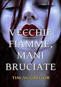 img Tim McGregor - Vecchie fiamme, mani bruciate (2014)