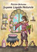Patrizio Balsamo, Mauro Patrignani  - Sapone liquido naturale: Come fare un buon sapone liquido naturale (2018)