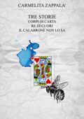 Carmelita Zappalà  - Tre storie: Corpi di carta, Re di cuori, Il calabrone non lo sa (2016)