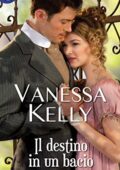 Vanessa Kelly - La rivincita dei rinnegati Vol. 1. Il destino in un bacio (2017)