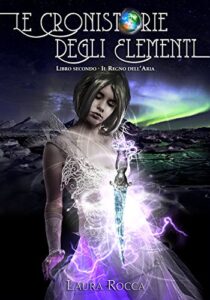 Laura Rocca – Le Cronistorie degli Elementi Vol. 2. Il Regno dell’Aria (2016)