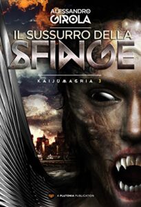 Alessandro Girola – Kaijumachia – La guerra dei kaiju Vol. 3. Il Sussurro della Sfinge (2017)