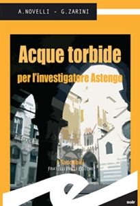 Novelli Andrea e Zarini Giampaolo – Acque torbide per l’investigatore Astengo (2012)