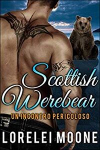 Lorelei Moone – Scottish Werebears Saga Vol. 2. Un Incontro Pericoloso (2017)