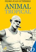 Pedro Juan Gutiérrez - Animal tropical (2018)