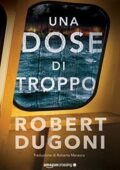 Robert Dugoni - Tracy Crosswhite Vol. 5. Una dose di troppo (2020)