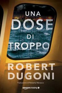 Robert Dugoni – Tracy Crosswhite Vol. 5. Una dose di troppo (2020)