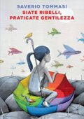 Saverio Tommasi - Siate ribelli, praticate gentilezza (2017)