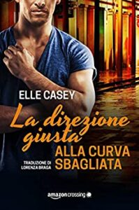 Elle Casey – I ragazzi di Bourbon Street Vol. 4. La direzione giusta alla curva sbagliata (2019)