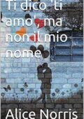 Alice Norris - Ti dico 'ti amo', ma non il mio nome (2019)