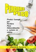 img Eleonora Santoro - PERDERE PESO: Pratici Consigli per Perdere Peso Naturalmente e restare in Sa