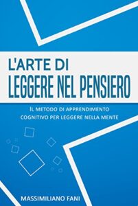 Massimiliano Fani – L’arte di leggere nel pensiero: Il metodo di apprendimento cognitivo per leggere nella mente (2017)