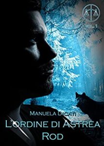Manuela Dicati – L’Ordine di Astrea Vol. 1. Rod (2017)