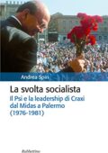 img Andrea Spiri - La svolta socialista: Il Psi e la leadership di Craxi dal Midas a Palermo (1976-