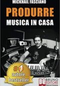img Mickhail Fasciano - 	Produrre Musica In Casa (2018)