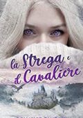 Laura Fiamenghi - Le Streghe di Villacorta Vol. 1. La Strega e il Cavaliere (2018)