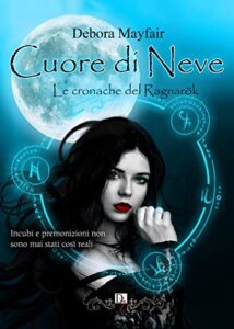 Debora Mayfair – Le cronache del Ragnarök Vol. 1. Cuore di Neve (2017)