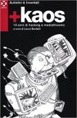 Autistici & Inventati, L. Beritelli (a cura di) – +Kaos. 10 anni di hacking e mediattivismo (2012)