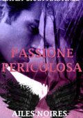 Kayla Gioia Martinez – Ailes Noires Saga Vol. 1. Passione Pericolosa (2019)