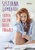 Sistiana Lombardi - Tutta colpa delle fragole (2016)