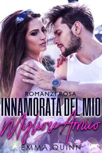 Emma Quinn – Innamorata del mio Migliore Amico (2018)