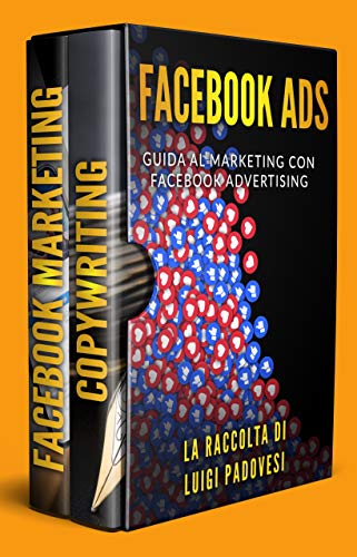 Luigi Padovesi – FACEBOOK ADS: Guida al Marketing con Facebook Advertising | FACEBOOK MARKETING | COPYWRITING: Scrivere per vendere (2019)