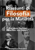 Domenico Petrolino  - Riassunti di Filosofia per la Maturità: Dal canale YouTube “Non Puoi Non Saperlo” (2017)
