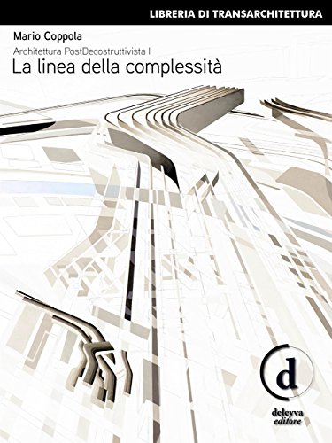 Mario Coppola – Architettura PostDecostruttivista Vol. 1. La linea della complessità (2016)