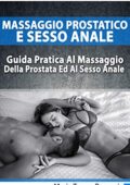Maria Teresa Beranni - Massaggio Prostatico E Sesso Anale: La Guida Pratica Ed Esplicativa Al Massaggio Della Prostata Ed Al Sesso Anale(2019)