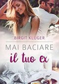 Birgit Kluger - Mai baciare il tuo ex (2017)