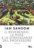 Ian Sansom - Il reverendo, le rose e le stravaganze del professore (2016)