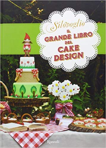 Silovoglio – Il grande libro del cake design (2013) PDF