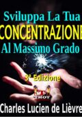 img Charles Lucien de Lièvre - Sviluppa La Tua Concentrazione Al Massimo Grado: Con Molti Consigli
