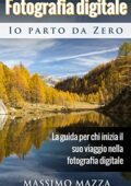img Massimo Mazza - Fotografia Digitale Io parto da Zero: La guida per chi inizia il suo viaggio ne