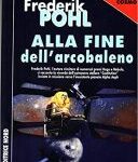 Frederik Pohl  - Alla fine dell'arcobaleno (1997)