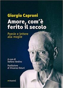 Giorgio Caproni – Amore, com’è ferito il secolo. Poesie e lettere alla moglie (2017)