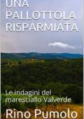 img Rino Pumolo - UNA PALLOTTOLA RISPARMIATA: Le indagini del maresciallo Valverde