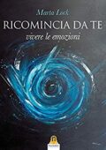 Marta Lock - Ricomincia Da Te: Vivere le emozioni  (2016)