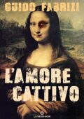 Guido Fabrizi - L'amore Cattivo (2017)