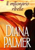 Diana Palmer - Il milionario ribelle (2014)