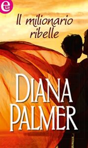 Diana Palmer – Il milionario ribelle (2014)