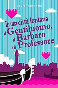 Laura Fiamenghi – In una città lontana: il gentiluomo, il barbaro e il professore (2018)