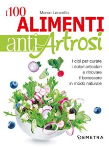 Marco Lanzetta – I 100 alimenti antiartrosi (2017)