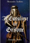 Alessandro Spalletta -  Saga del Grifone Vol. 1. Il Cavaliere del Grifone (2019)