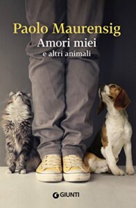 Paolo Maurensig – Amori miei e altri animali (2014)
